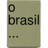 O Brasil ... door Alberto Brandï¿½O
