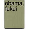 Obama, Fukui by Miriam T. Timpledon