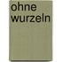 Ohne Wurzeln