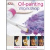Oil Workshop by Dk Publishing