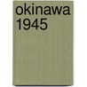 Okinawa 1945 door Gordon L. Rottman