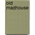 Old Madhouse