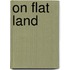 On Flat Land