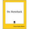 On Horseback by Charles Dudley Warner