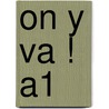 On y va ! A1 by Birgit Bernstein-Hodapp