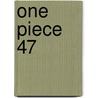 One Piece 47 door Eiichiro Oda