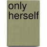 Only Herself door Anonymous Anonymous