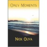 Only Moments by Oliva Nick