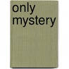 Only Mystery by Sandra Forman