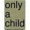 Only a Child by M.A. Ellis