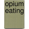 Opium Eating door Onbekend
