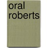Oral Roberts door David Edwin Harrell