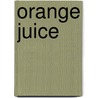 Orange Juice door Gretchen Will Mayo