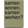 Samen wonen, samen werken?