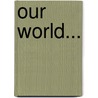 Our World... door Anonymous Anonymous