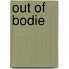 Out Of Bodie by Roderic Schmidt