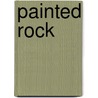Painted Rock door Morley Roberts