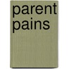Parent Pains by Unknown