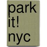 Park It! Nyc by Margot J. Tohn