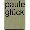 Paule Glück door Klaus Kordon