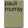 Pauli Murray door Pauli Murray