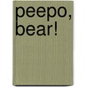 Peepo, Bear! door Onbekend