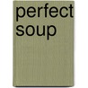 Perfect Soup door Lisa Moser