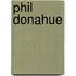 Phil Donahue