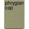 Phrygian Cap by Miriam T. Timpledon