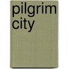 Pilgrim City by Miles Hollingworth