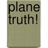 Plane Truth! by A. Frank Steward