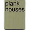 Plank Houses door Karen Bush Gibson