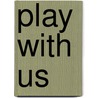 Play With Us by William Murray
