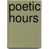 Poetic Hours by George Fleming Richardson