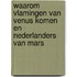 Waarom Vlamingen van Venus komen en Nederlanders van Mars
