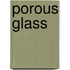 Porous Glass