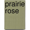 Prairie Rose by Catherine Palmer