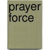 Prayer Force by Kenneth J. Spink