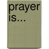 Prayer Is... door Dorothy Stone Harmon