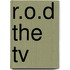 R.O.D The Tv