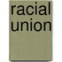Racial Union
