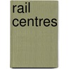 Rail Centres door Michael A. Vanns