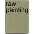 Raw Painting