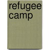 Refugee Camp by Miriam T. Timpledon