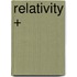 Relativity +