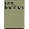 Rem Koolhaas door Miriam T. Timpledon