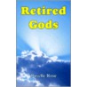 Retired Gods by Roselle Rose