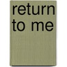 Return to Me by Christy Reece