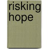 Risking Hope by Kathleen O'Connell Chesto