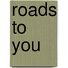 Roads To You by Miriam T. Timpledon